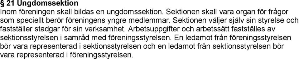 Sektionen väljer själv sin styrelse och fastställer stadgar för sin verksamhet.