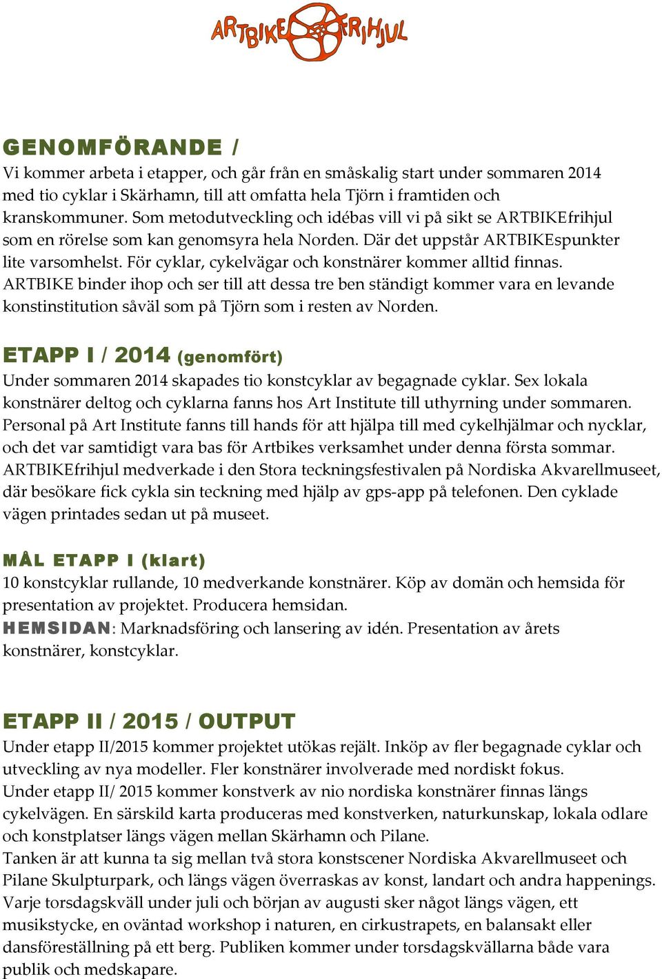 För cyklar, cykelvägar och konstnärer kommer alltid finnas.