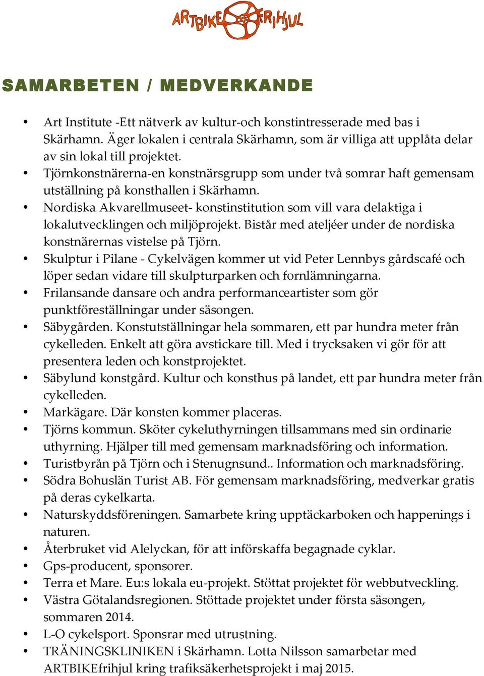 Tjörnkonstnärerna- en konstnärsgrupp som under två somrar haft gemensam utställning på konsthallen i Skärhamn.