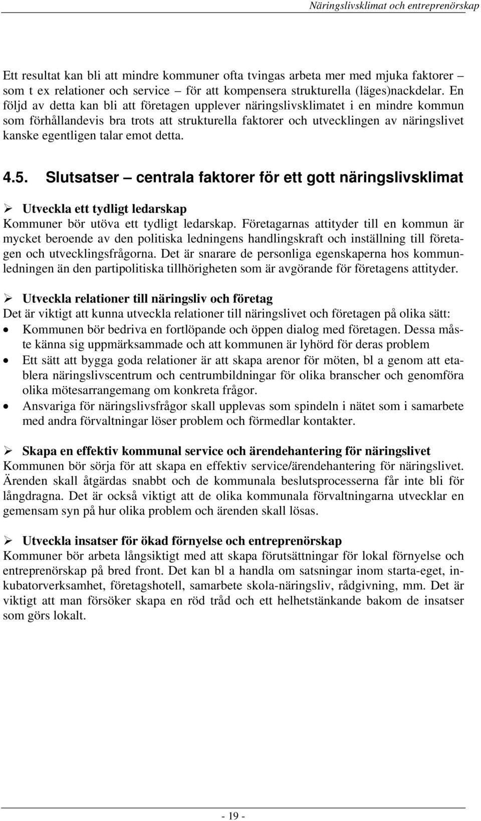 emot detta. 4.5. Slutsatser centrala faktorer för ett gott näringslivsklimat Utveckla ett tydligt ledarskap Kommuner bör utöva ett tydligt ledarskap.