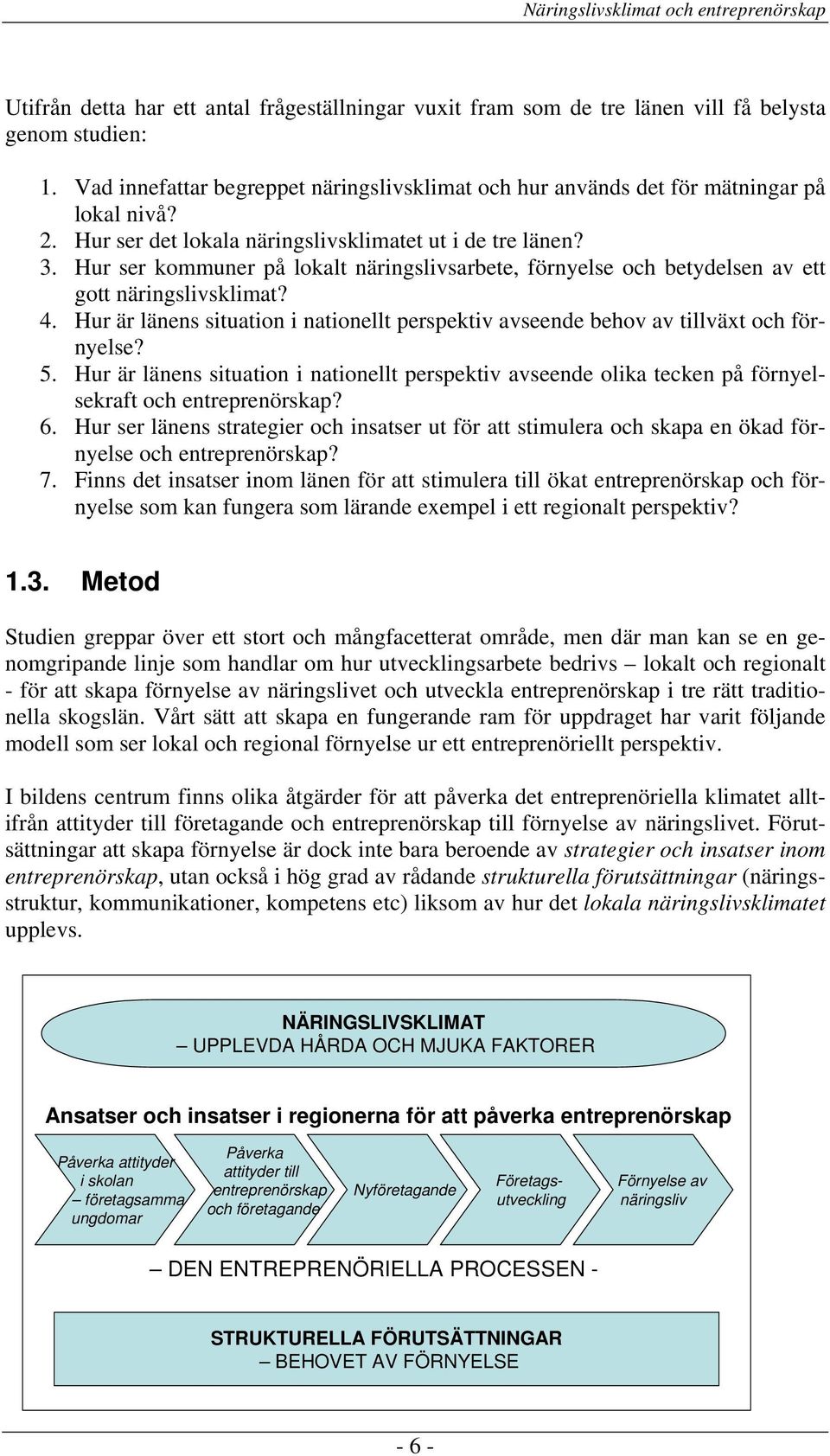 Hur är länens situation i nationellt perspektiv avseende behov av tillväxt och förnyelse? 5.