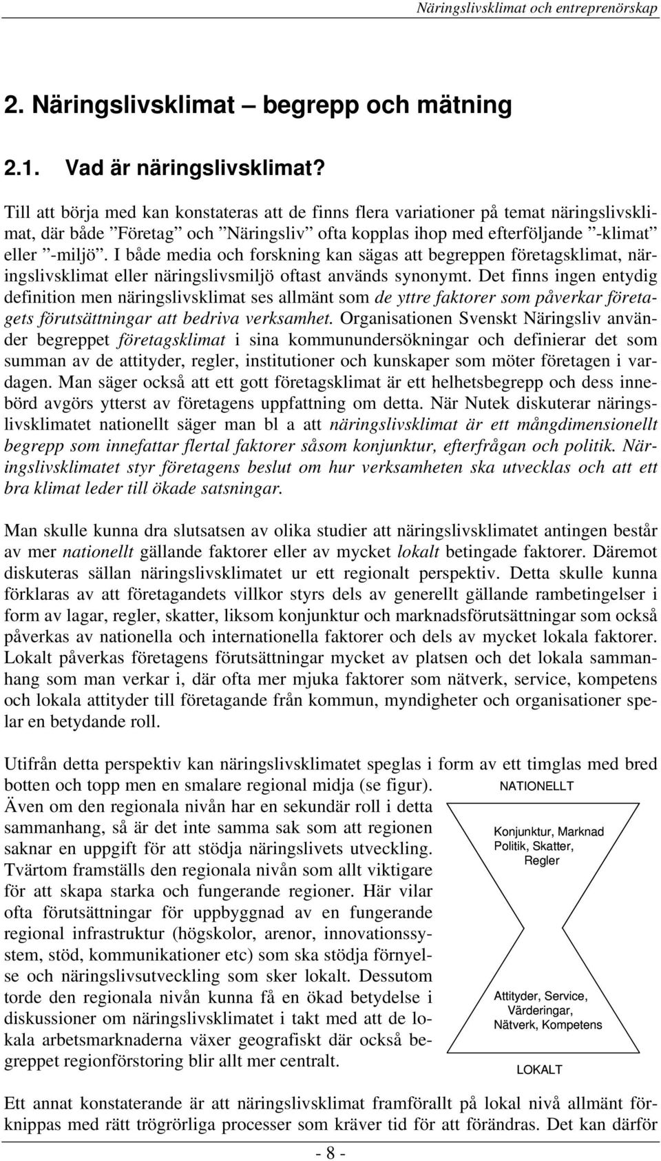 I både media och forskning kan sägas att begreppen företagsklimat, näringslivsklimat eller näringslivsmiljö oftast används synonymt.