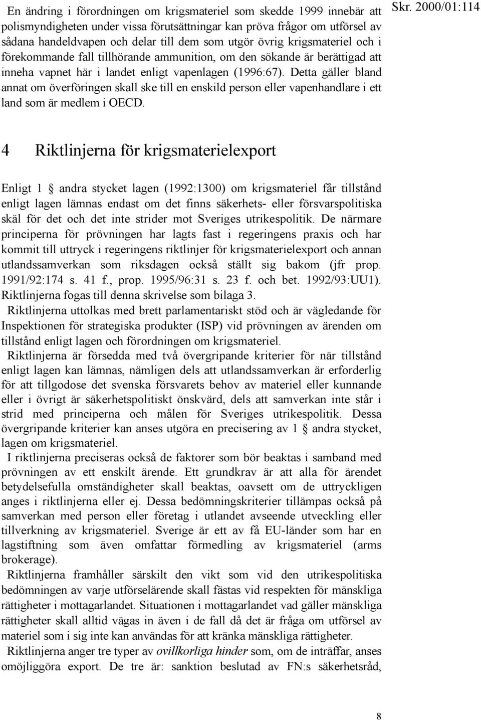 Detta gäller bland annat om överföringen skall ske till en enskild person eller vapenhandlare i ett land som är medlem i OECD.