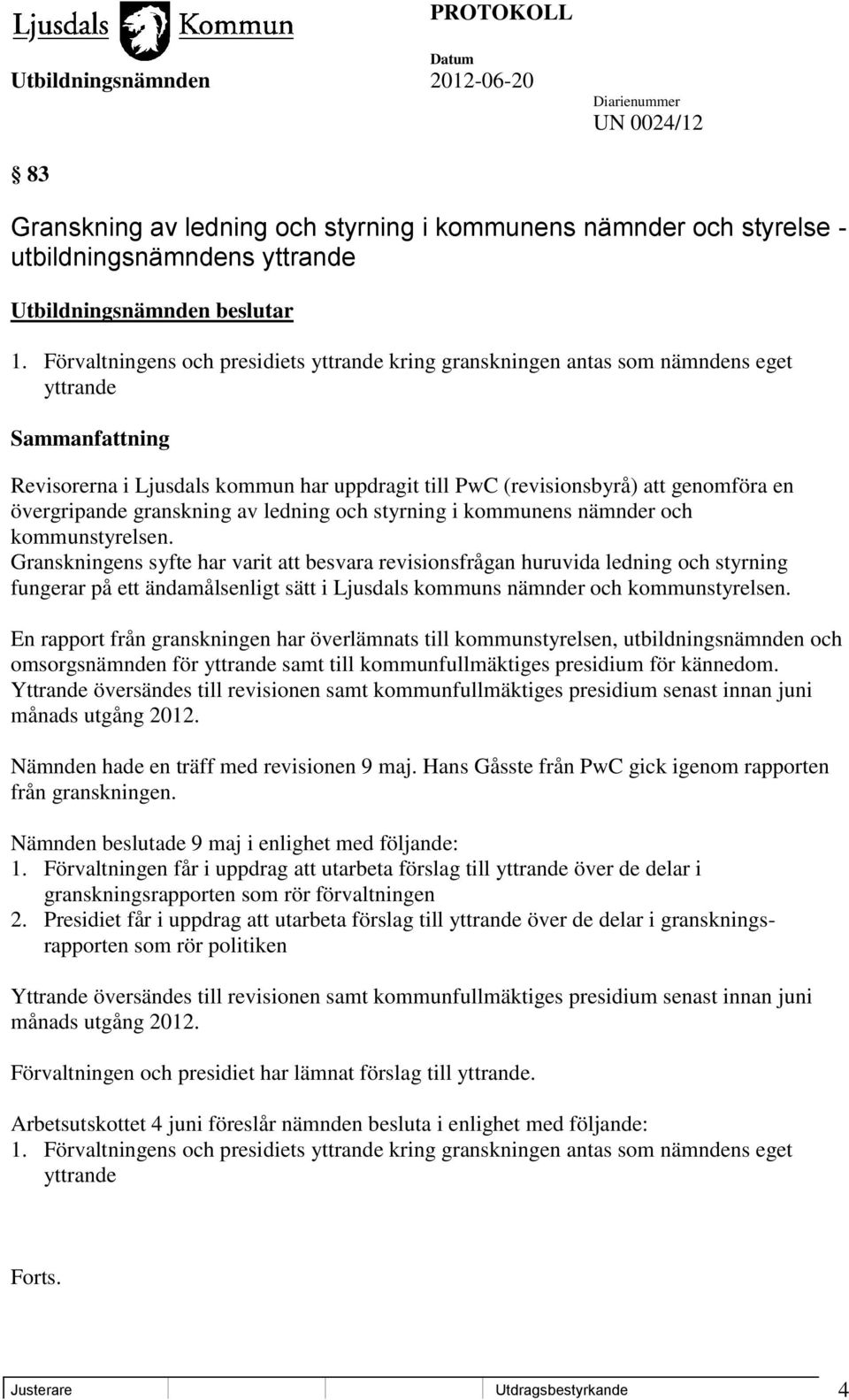 granskning av ledning och styrning i kommunens nämnder och kommunstyrelsen.