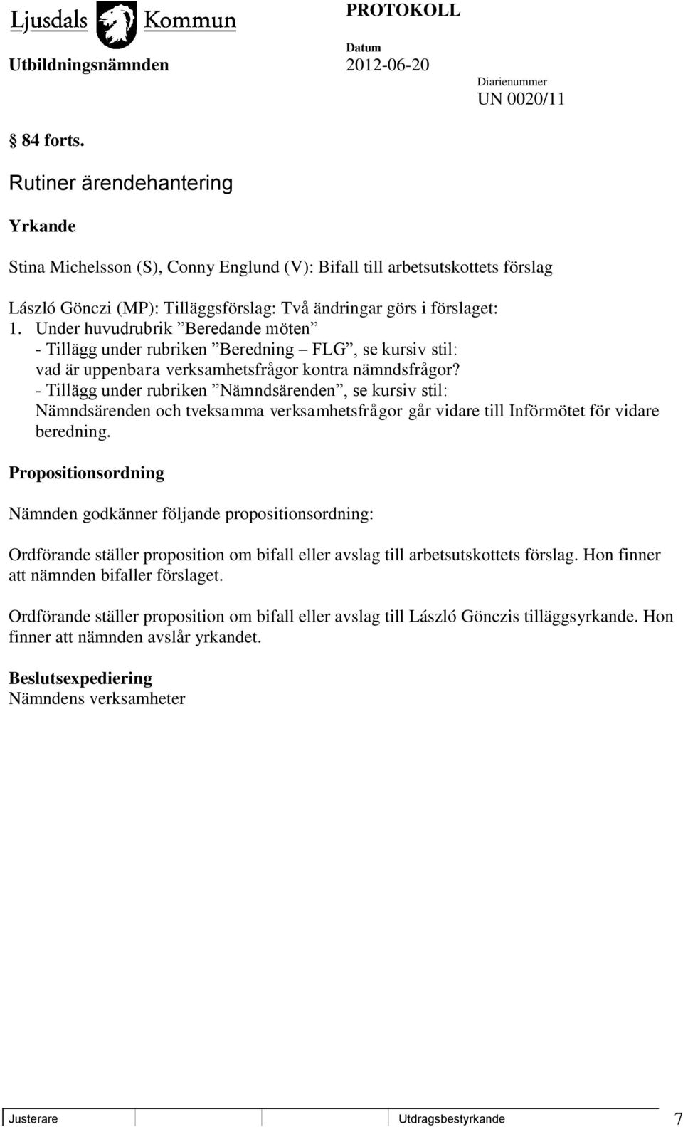 Under huvudrubrik Beredande möten - Tillägg under rubriken Beredning FLG, se kursiv stil: vad är uppenbara verksamhetsfrågor kontra nämndsfrågor?