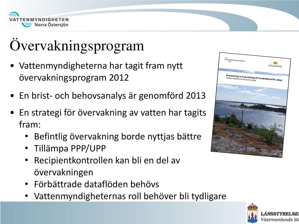 fram: Befintlig övervakning borde nyttjas bättre Tillämpa PPP/UPP Recipientkontrollen kan bli