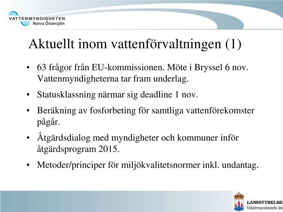 Beräkning av fosforbeting för samtliga vattenförekomster pågår.