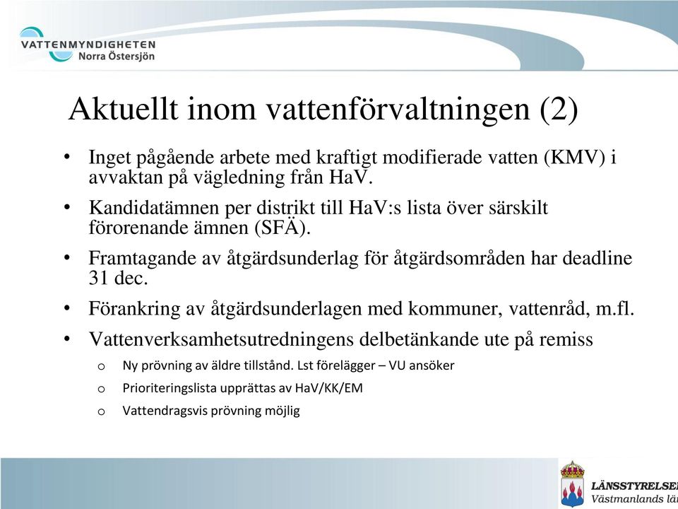 Framtagande av åtgärdsunderlag för åtgärdsområden har deadline 31 dec. Förankring av åtgärdsunderlagen med kommuner, vattenråd, m.fl.