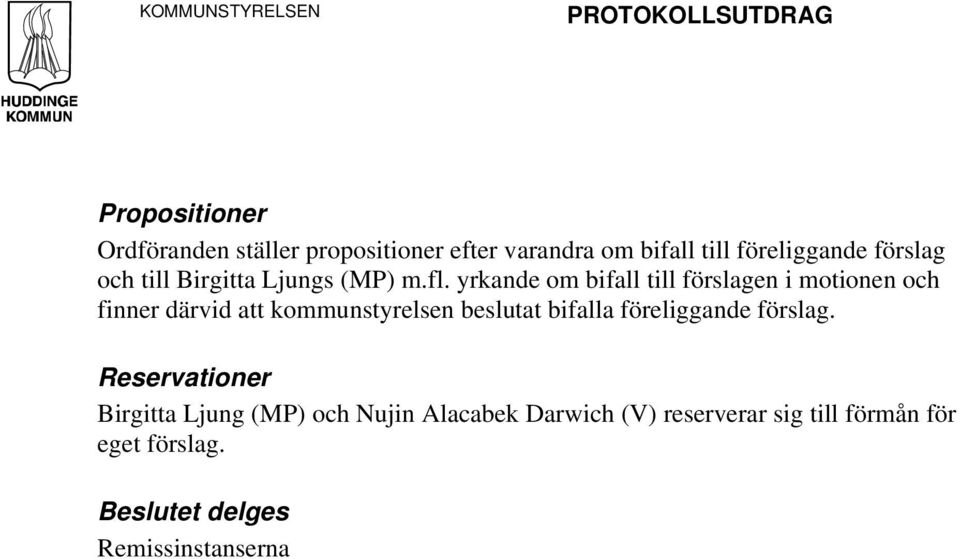 yrkande om bifall till förslagen i motionen och finner därvid att kommunstyrelsen beslutat bifalla