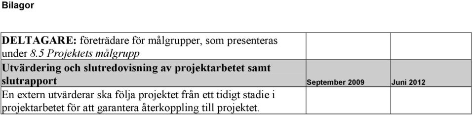 samt slutrapport September 2009 Juni 2012 En extern utvärderar ska följa