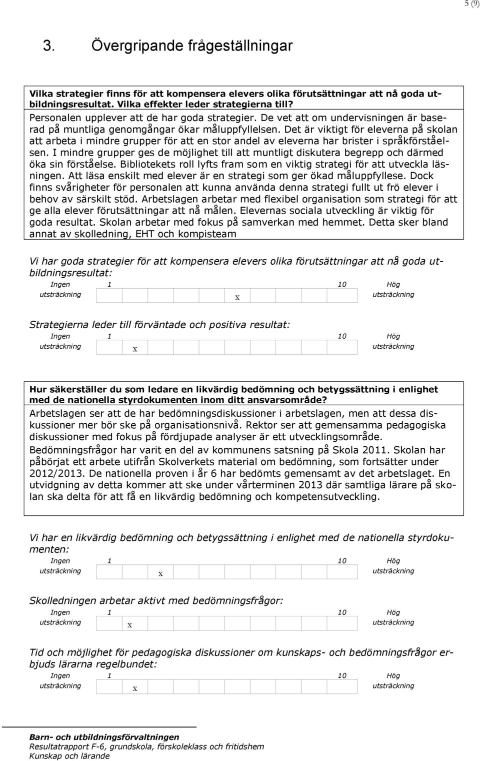 Det är viktigt för eleverna på skolan att arbeta i mindre grupper för att en stor andel av eleverna har brister i språkförståelsen.