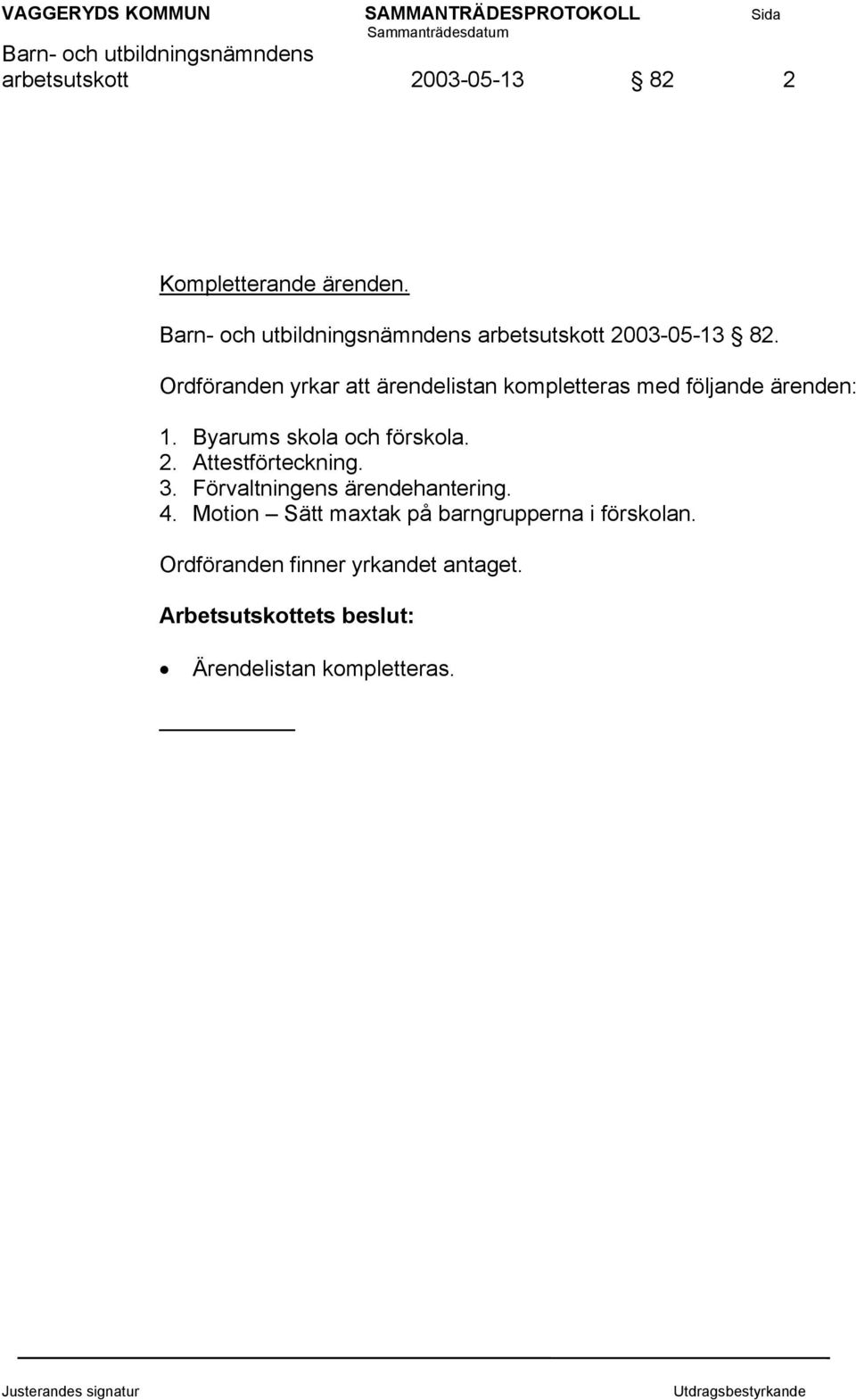 Byarums skola och förskola. 2. Attestförteckning. 3. Förvaltningens ärendehantering. 4.