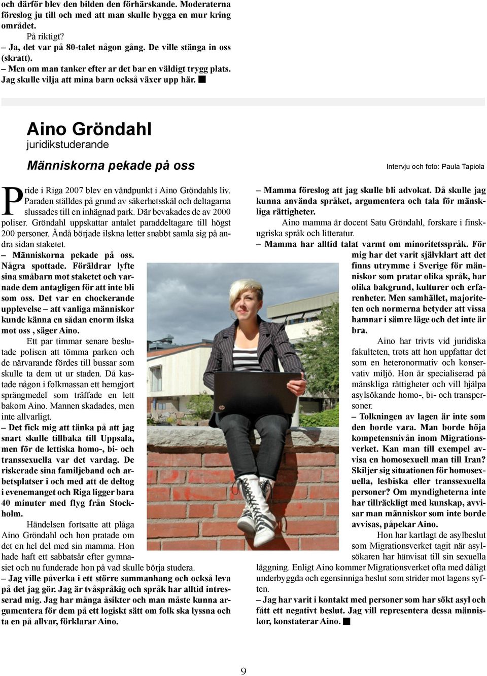 Aino Gröndahl juridikstuderande Människorna pekade på oss Pride i Riga 2007 blev en vändpunkt i Aino Gröndahls liv.