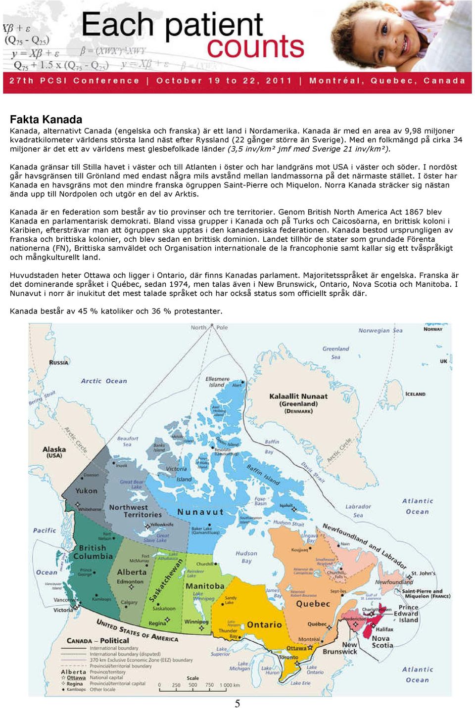 Med en folkmängd på cirka 34 miljoner är det ett av världens mest glesbefolkade länder (3,5 inv/km² jmf med Sverige 21 inv/km²).