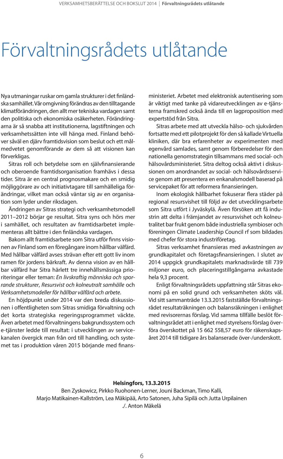 Förändringarna är så snabba att institutionerna, lagstiftningen och verksamhetssätten inte vill hänga med.