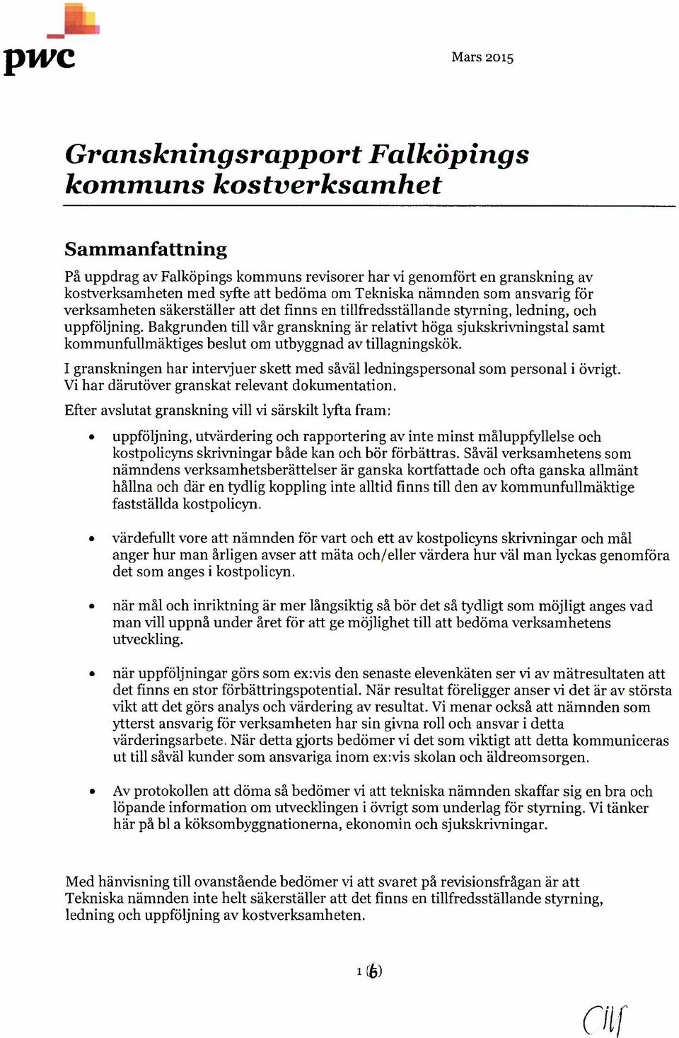 Bakgrunden till vår granskning är relativt höga sjukskrivningstal samt kommunfullmäktiges beslut om utbyggnad av tillagningskök.