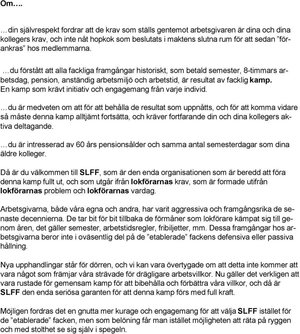 En kamp som krävt initiativ och engagemang från varje individ.