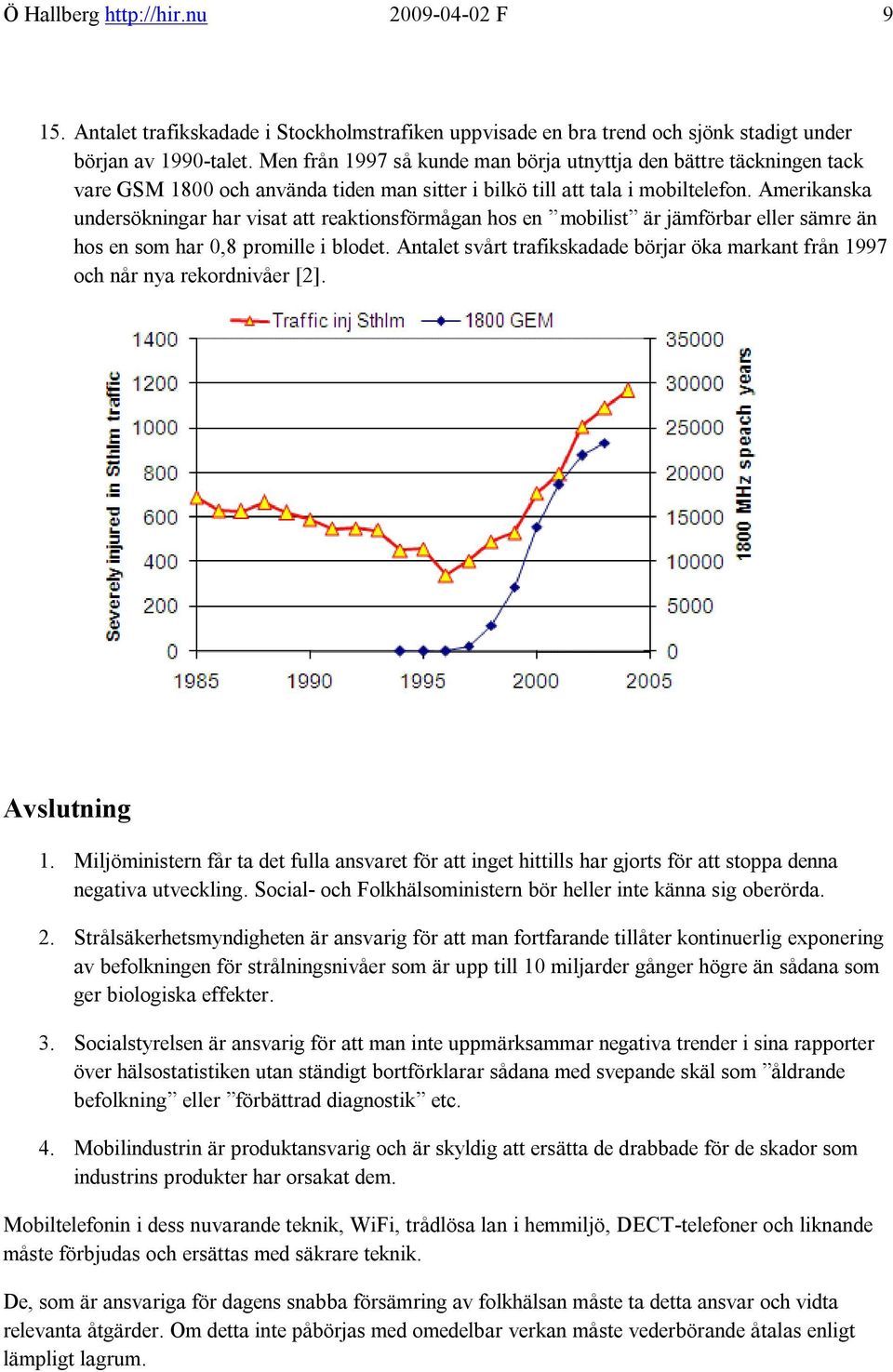 Amerikanska undersökningar har visat att reaktionsförmågan hos en mobilist är jämförbar eller sämre än hos en som har 0,8 promille i blodet.