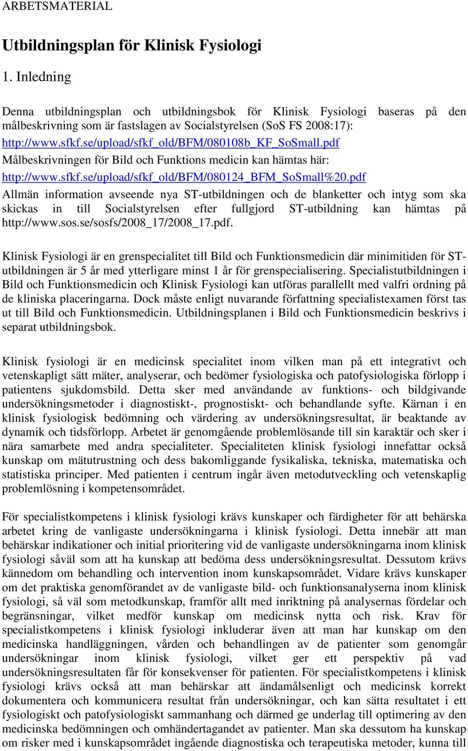 se/upload/sfkf_old/fm/080108b_kf_sosmall.pdf Målbeskrivningen för ild och Funktions medicin kan hämtas här: http://www.sfkf.se/upload/sfkf_old/fm/080124_fm_sosmall%20.