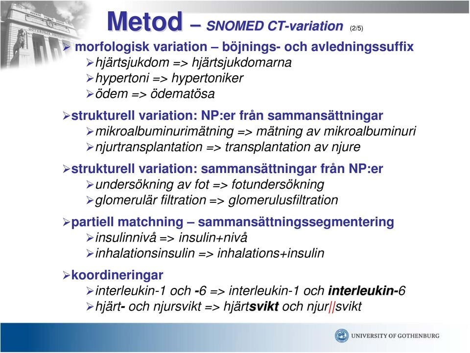 sammansättningar från NP:er undersökning av fot => fotundersökning glomerulär filtration => glomerulusfiltration partiell matchning sammansättningssegmentering insulinnivå =>