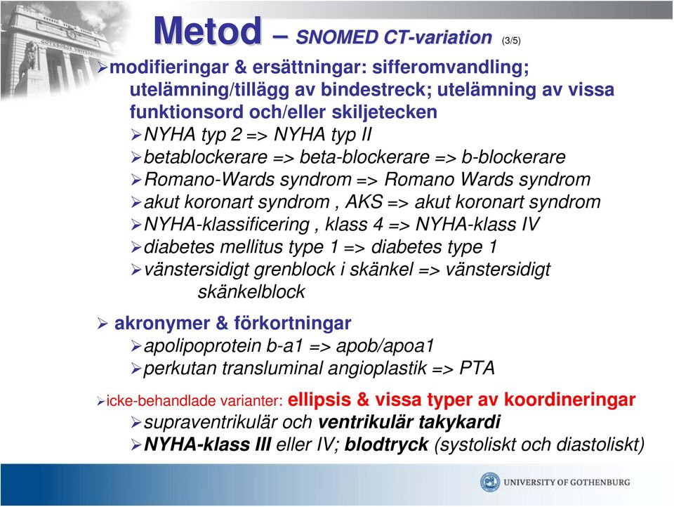 NYHA-klass IV diabetes mellitus type 1 => diabetes type 1 vänstersidigt grenblock i skänkel => vänstersidigt skänkelblock akronymer & förkortningar apolipoprotein b-a1 => apob/apoa1 perkutan