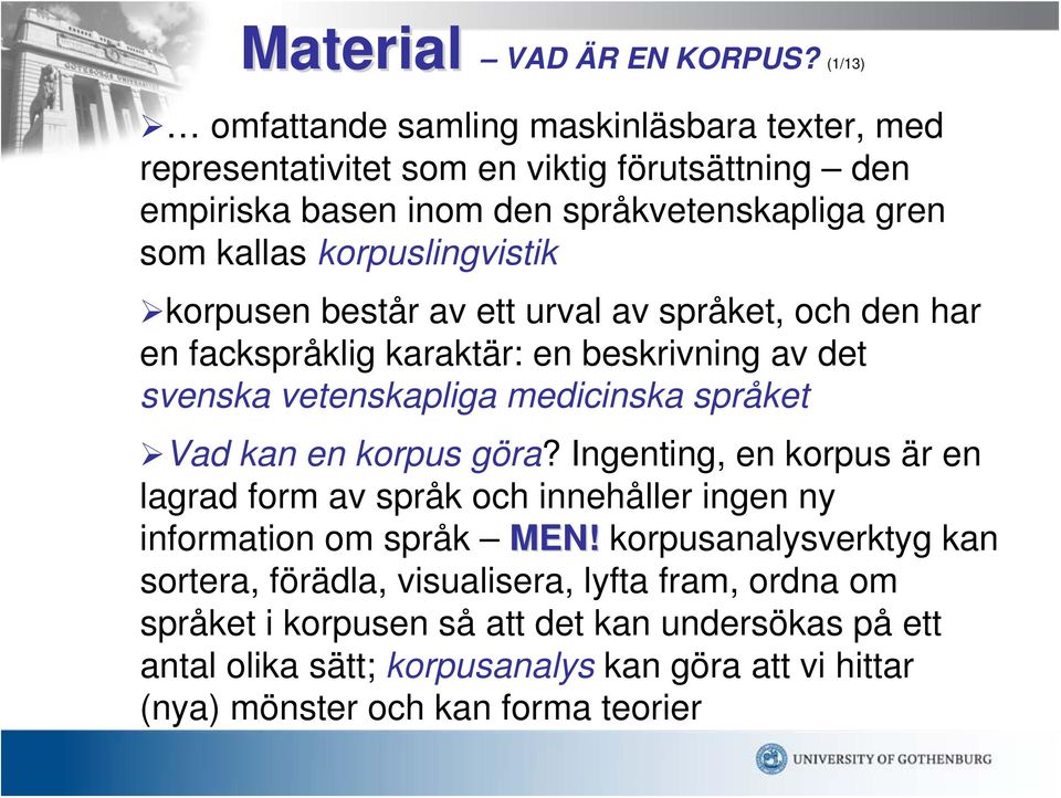 korpuslingvistik korpusen består av ett urval av språket, och den har en fackspråklig karaktär: en beskrivning av det svenska vetenskapliga medicinska språket Vad kan en