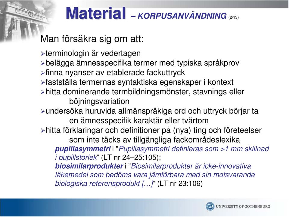 karaktär eller tvärtom hitta förklaringar och definitioner på (nya) ting och företeelser som inte täcks av tillgängliga fackområdeslexika pupillasymmetri i Pupillasymmetri definieras som >1 mm