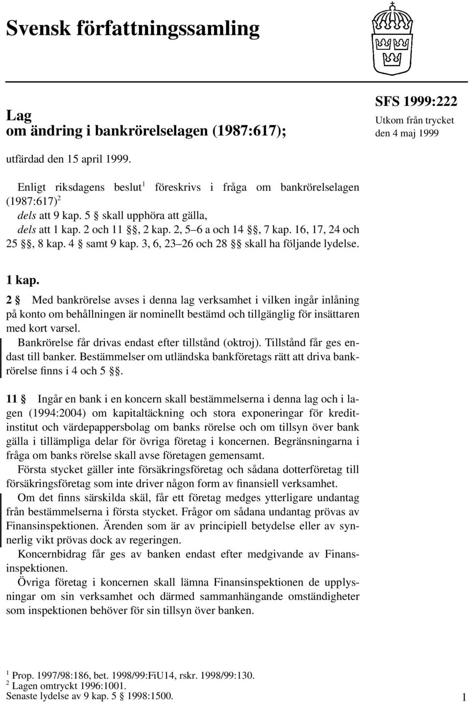 16, 17, 24 och 25, 8 kap. 4 samt 9 kap. 3, 6, 23 26 och 28 skall ha följande lydelse. 1 kap.