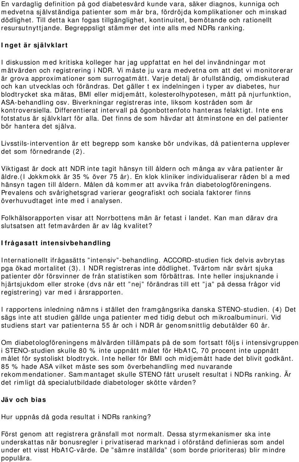 Inget är självklart I diskussion med kritiska kolleger har jag uppfattat en hel del invändningar mot mätvärden och registrering i NDR.