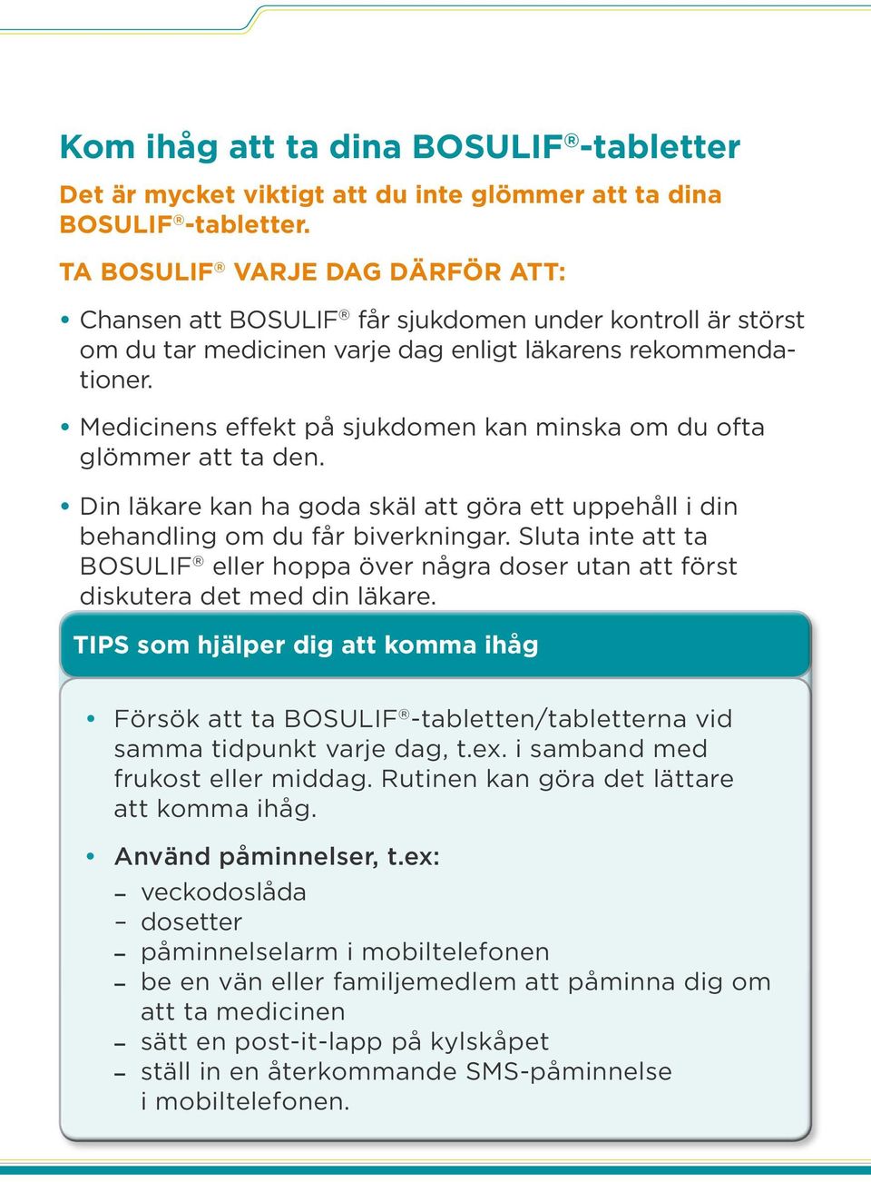 Medicinens effekt på sjukdomen kan minska om du ofta glömmer att ta den. Din läkare kan ha goda skäl att göra ett uppehåll i din behandling om du får biverkningar.