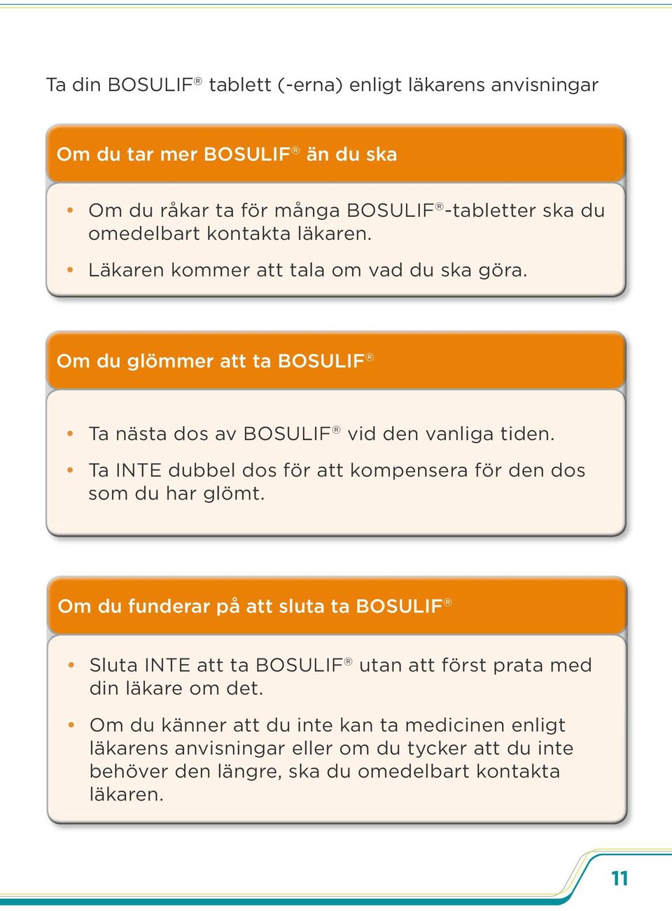 Ta INTE dubbel dos för att kompensera för den dos som du har glömt.