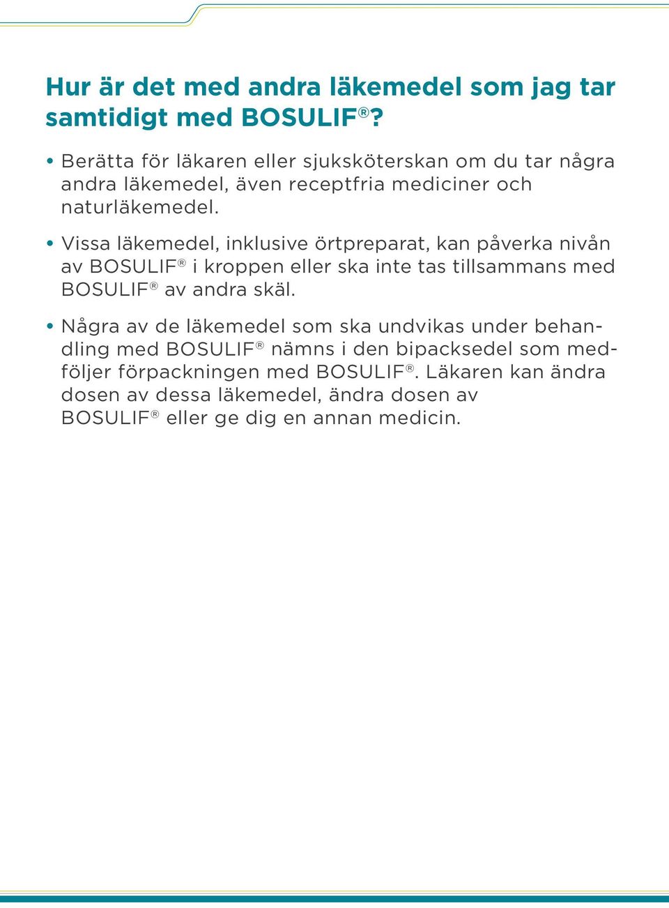 Vissa läkemedel, inklusive örtpreparat, kan påverka nivån av BOSULIF i kroppen eller ska inte tas tillsammans med BOSULIF av andra skäl.