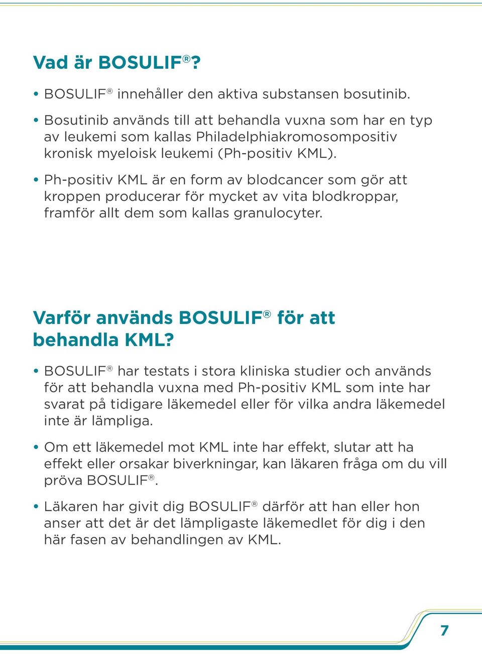 Ph-positiv KML är en form av blodcancer som gör att kroppen producerar för mycket av vita blodkroppar, framför allt dem som kallas granulocyter. Varför används BOSULIF för att behandla KML?