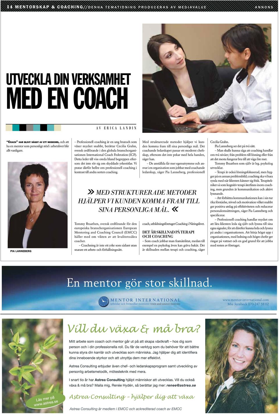 pia lanneberg Professionell coaching är en ung bransch som växer mycket snabbt, berättar Cecilia Grahn, svensk ordförande i den globala branschorganisationen International Coach Federation (ICF).