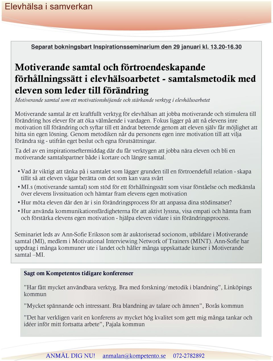 verktyg i elevhälsoarbetet Motiverande samtal är ett kraftfullt verktyg för elevhälsan att jobba motiverande och stimulera till förändring hos elever för att öka välmående i vardagen.