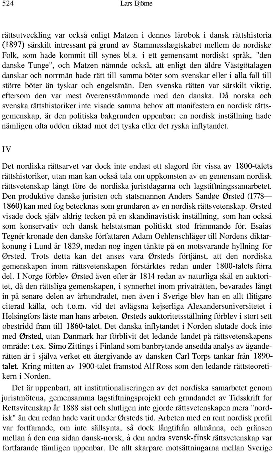 i ett gemensamt nordiskt språk, "den danske Tunge", och Matzen nämnde också, att enligt den äldre Västgötalagen danskar och norrmän hade rätt till samma böter som svenskar eller i alla fall till