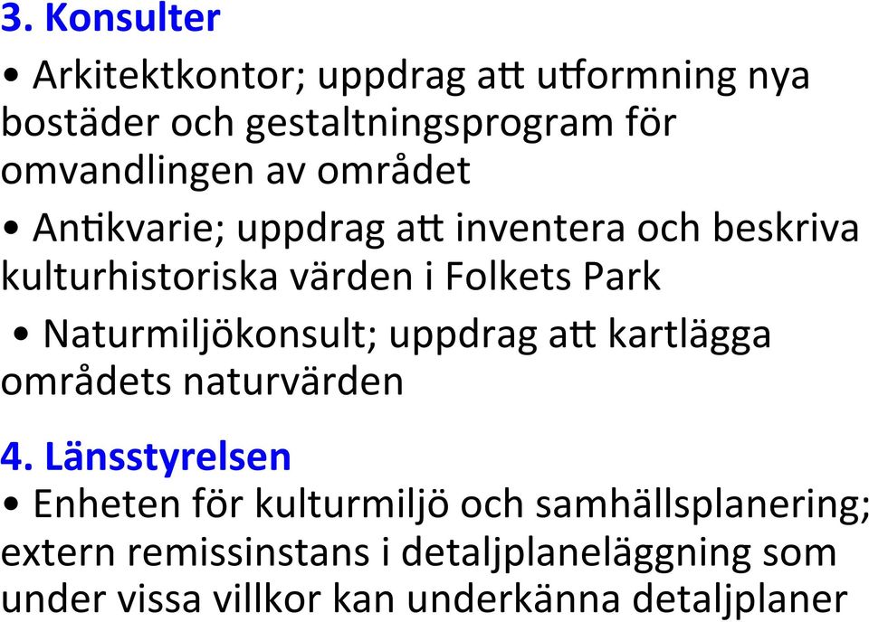 Naturmiljökonsult; uppdrag an kartlägga områdets naturvärden 4.