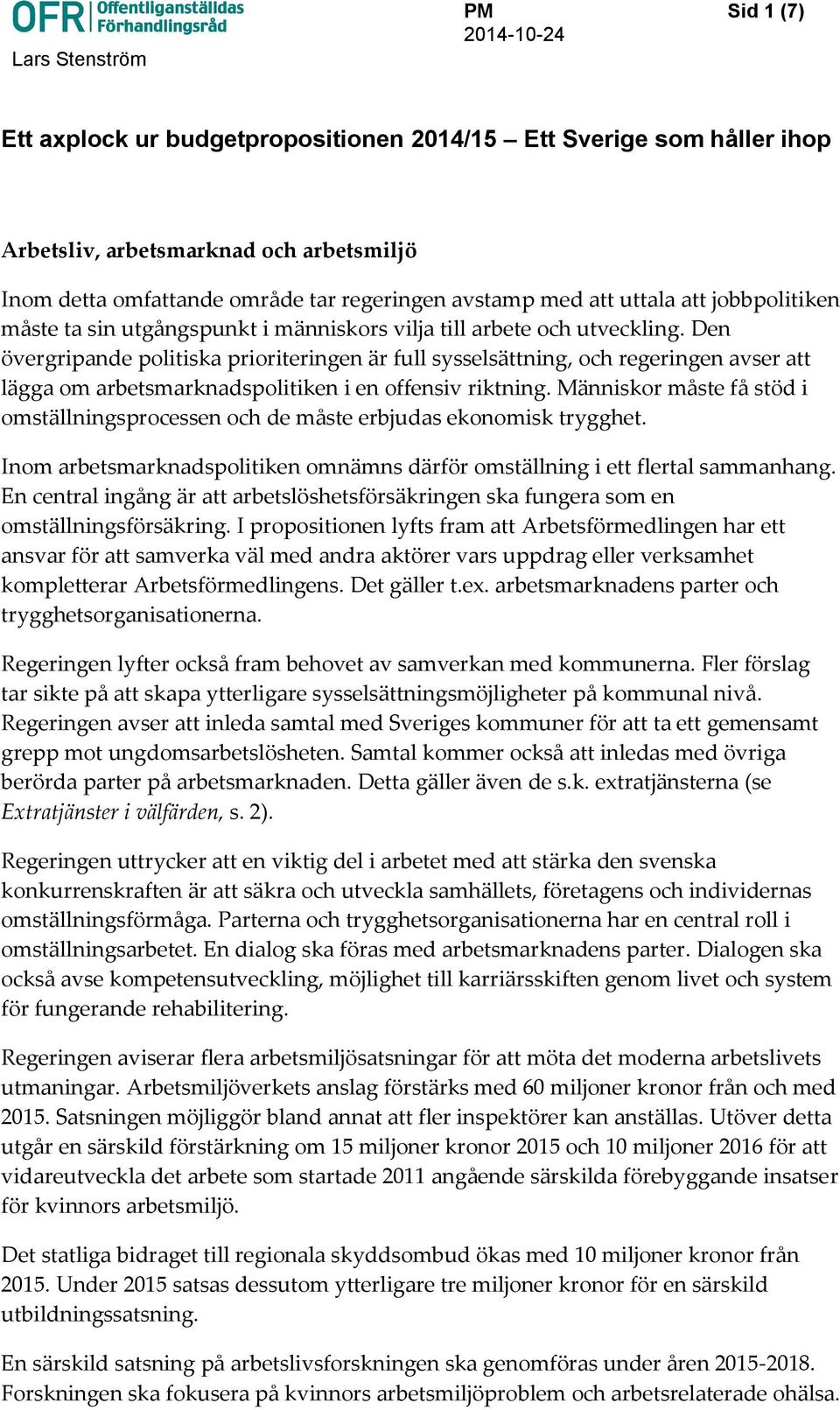 Den övergripande politiska prioriteringen är full sysselsättning, och regeringen avser att lägga om arbetsmarknadspolitiken i en offensiv riktning.