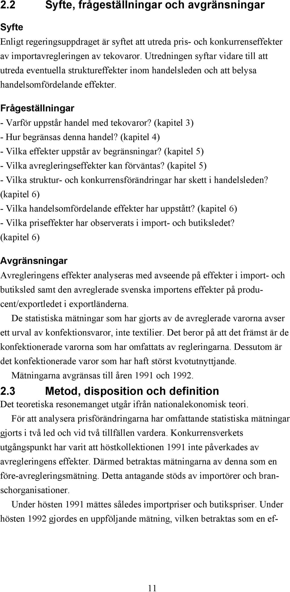 (kapitel 3) - Hur begränsas denna handel? (kapitel 4) - Vilka effekter uppstår av begränsningar? (kapitel 5) - Vilka avregleringseffekter kan förväntas?