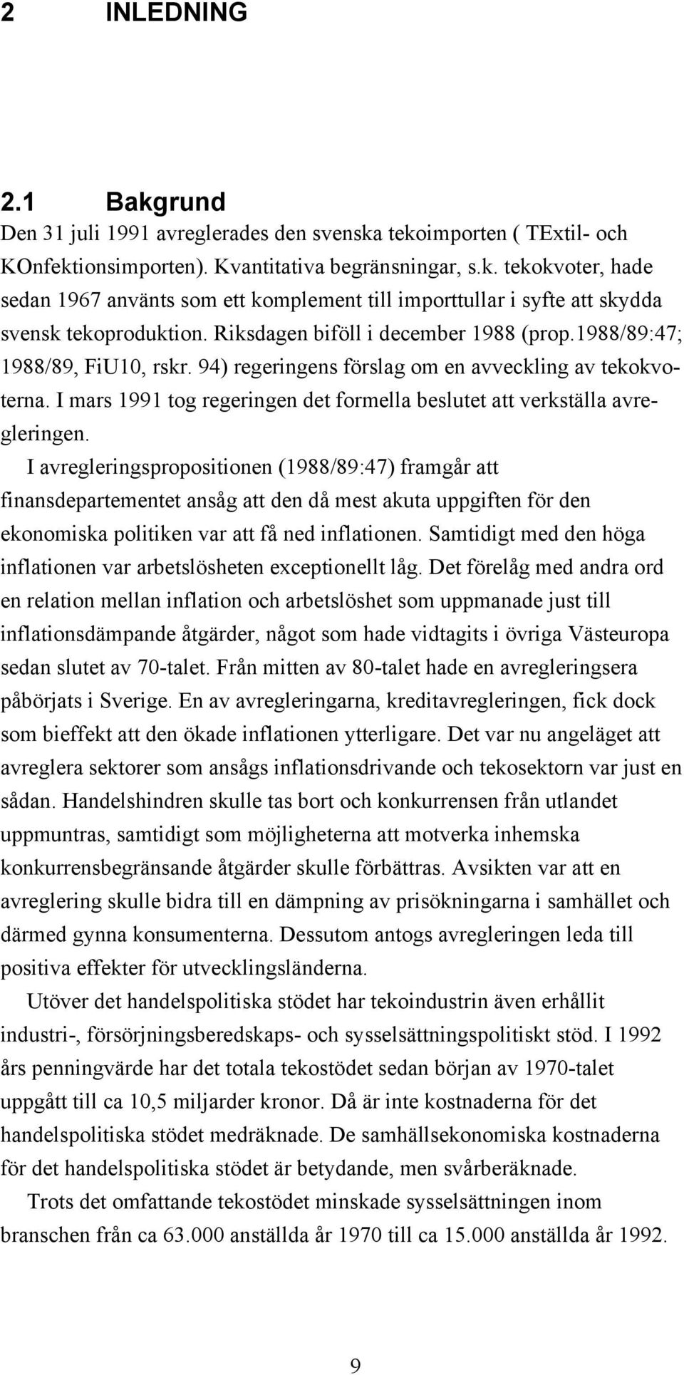 I mars 1991 tog regeringen det formella beslutet att verkställa avregleringen.