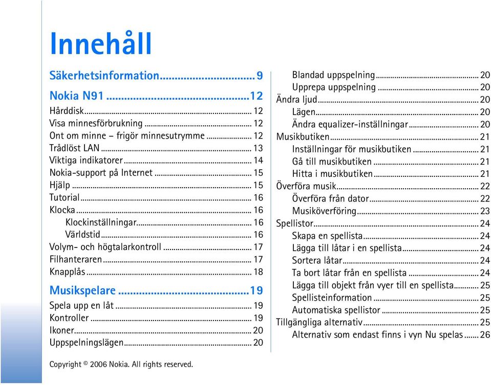 ..19 Spela upp en låt... 19 Kontroller... 19 Ikoner... 20 Uppspelningslägen... 20 Blandad uppspelning... 20 Upprepa uppspelning... 20 Ändra ljud... 20 Lägen... 20 Ändra equalizer-inställningar.