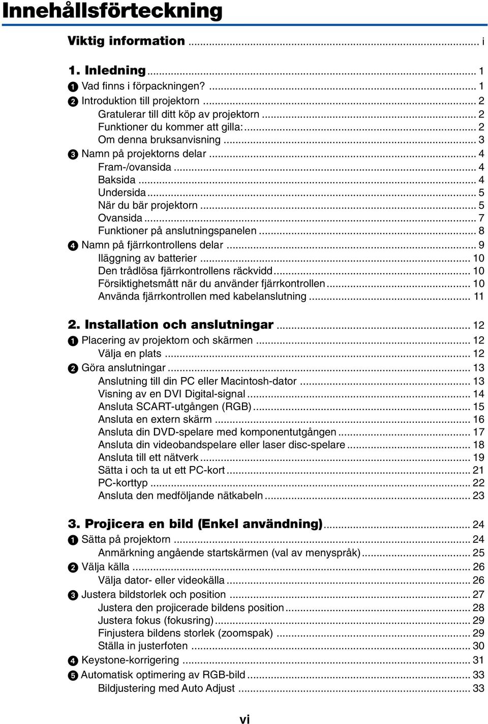 .. 7 Funktioner på anslutningspanelen... 8 Namn på fjärrkontrollens delar... 9 Iläggning av batterier... 10 Den trådlösa fjärrkontrollens räckvidd.