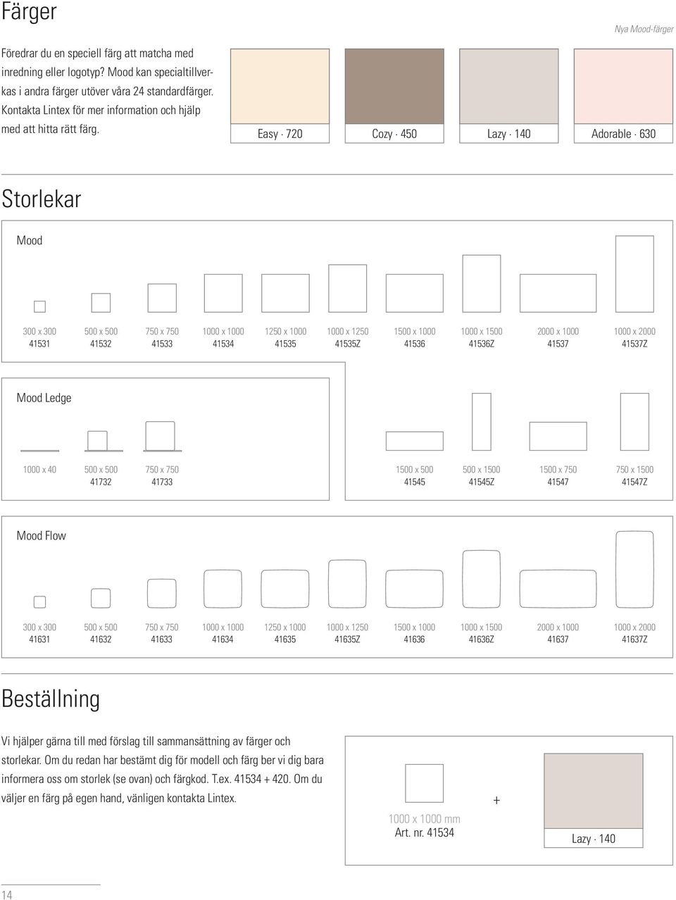 Nya Mood-färger Easy 720 Cozy 450 Lazy 140 Adorable 630 Storlekar Mood 300 x 300 41531 500 x 500 41532 750 x 750 41533 1000 x 1000 41534 1250 x 1000 41535 1000 x 1250 41535Z 1500 x 1000 41536 1000 x