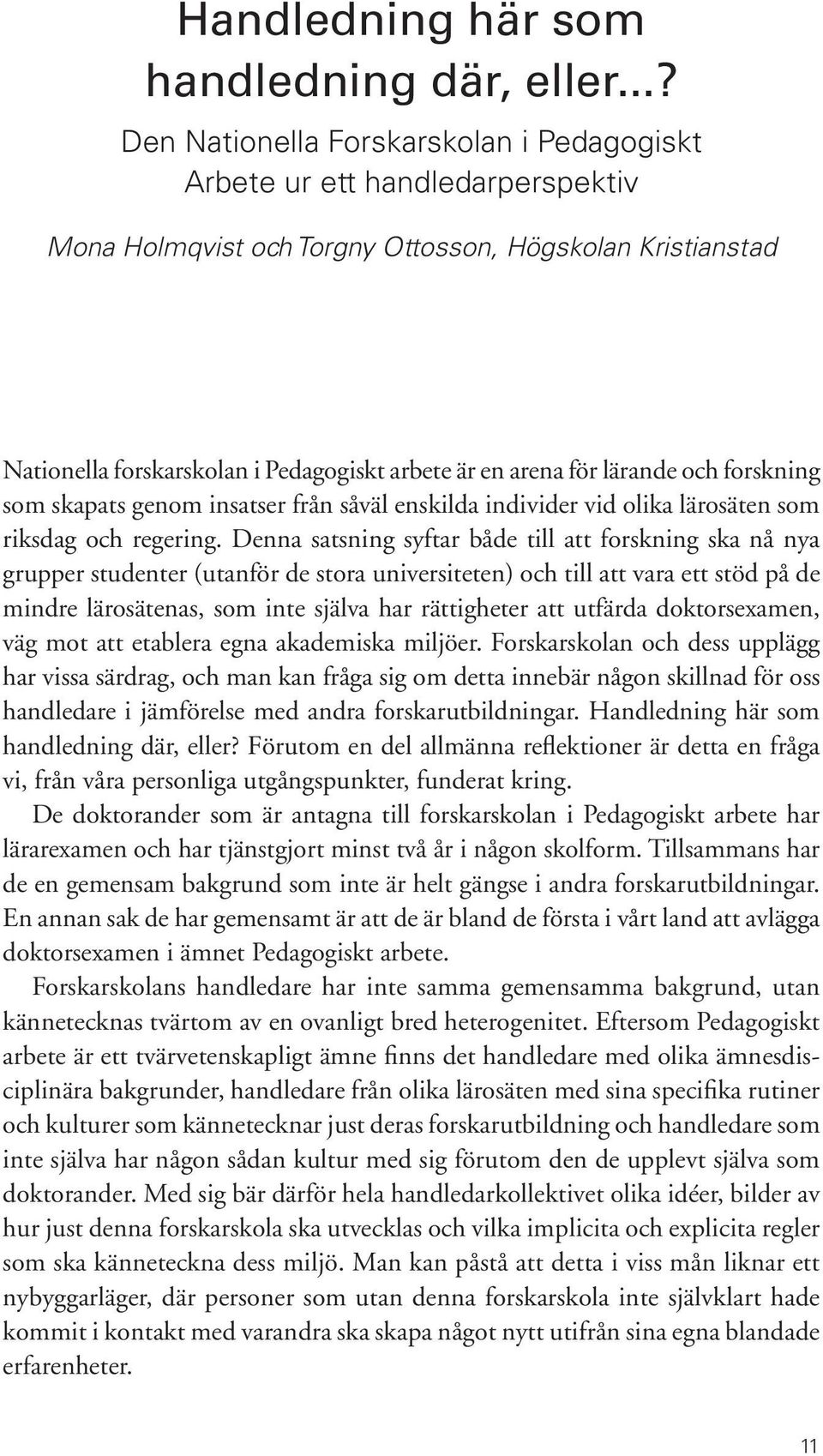 för lärande och forskning som skapats genom insatser från såväl enskilda individer vid olika lärosäten som riksdag och regering.