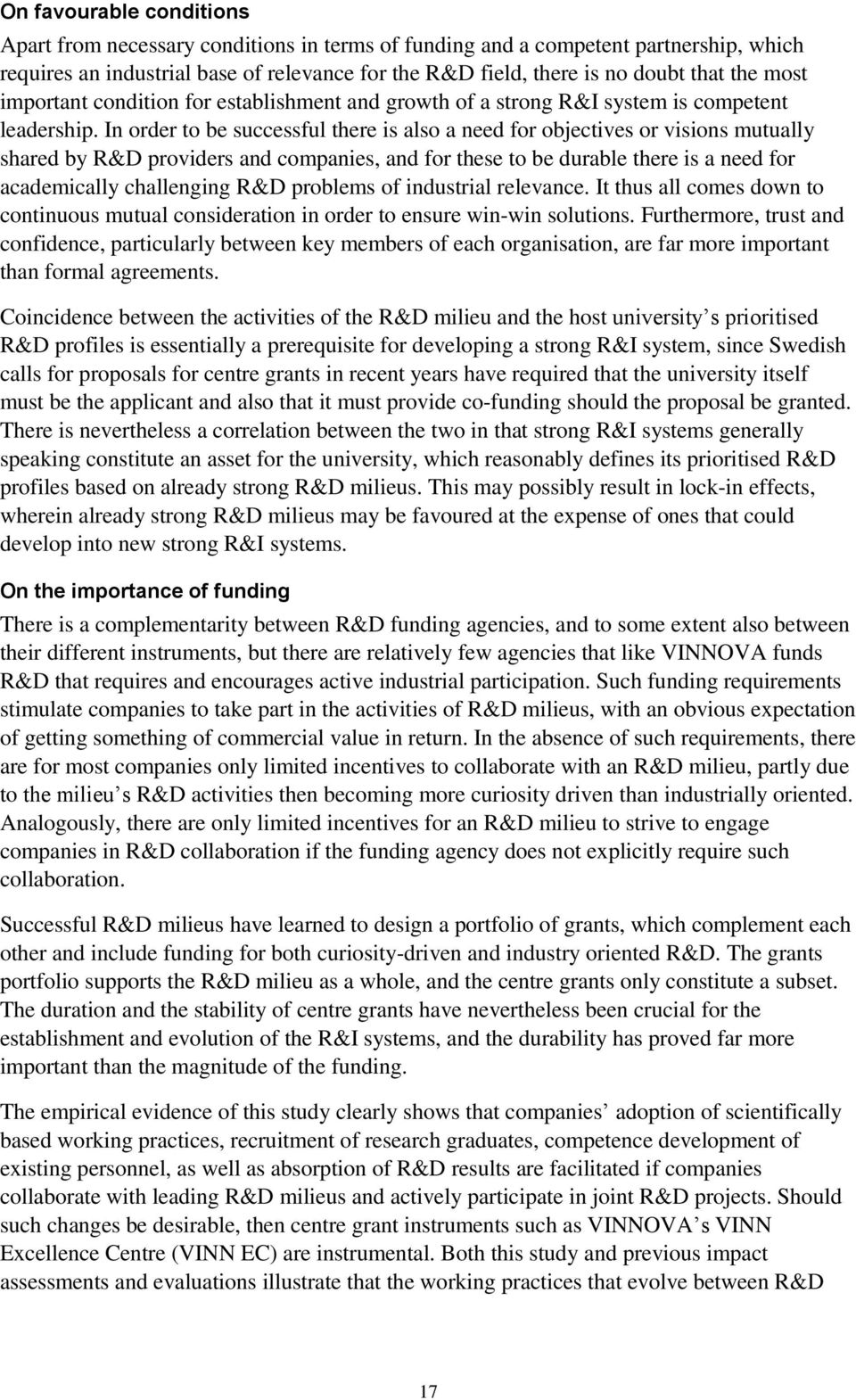 In order to be successful there is also a need for objectives or visions mutually shared by R&D providers and companies, and for these to be durable there is a need for academically challenging R&D