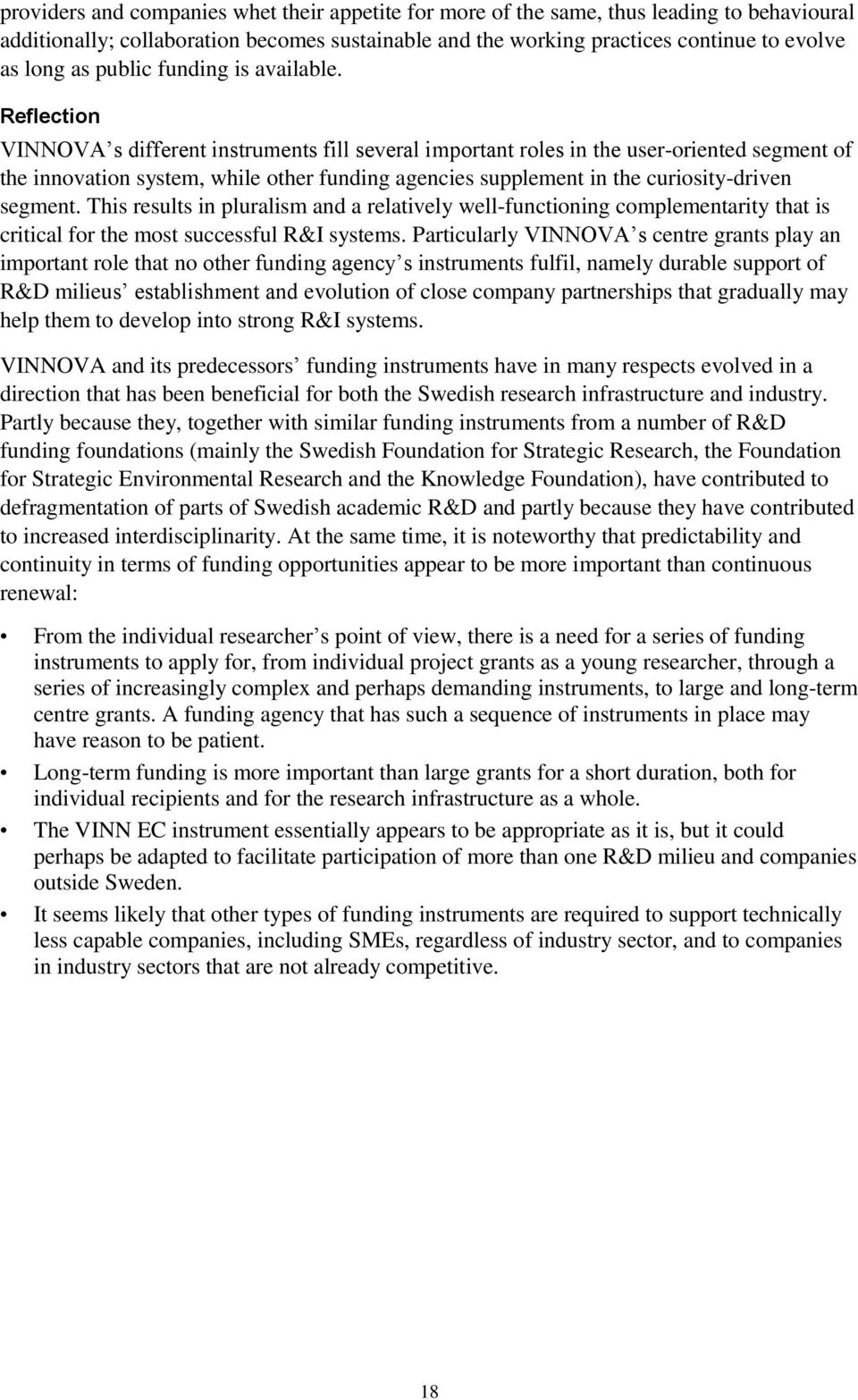 Reflection VINNOVA s different instruments fill several important roles in the user-oriented segment of the innovation system, while other funding agencies supplement in the curiosity-driven segment.