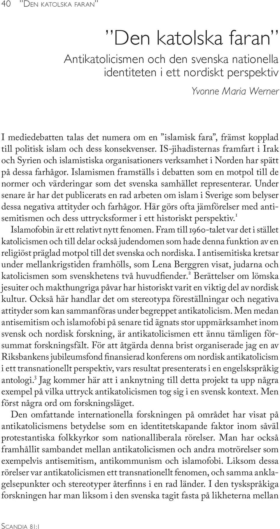 Islamismen framställs i debatten som en motpol till de normer och värderingar som det svenska samhället representerar.