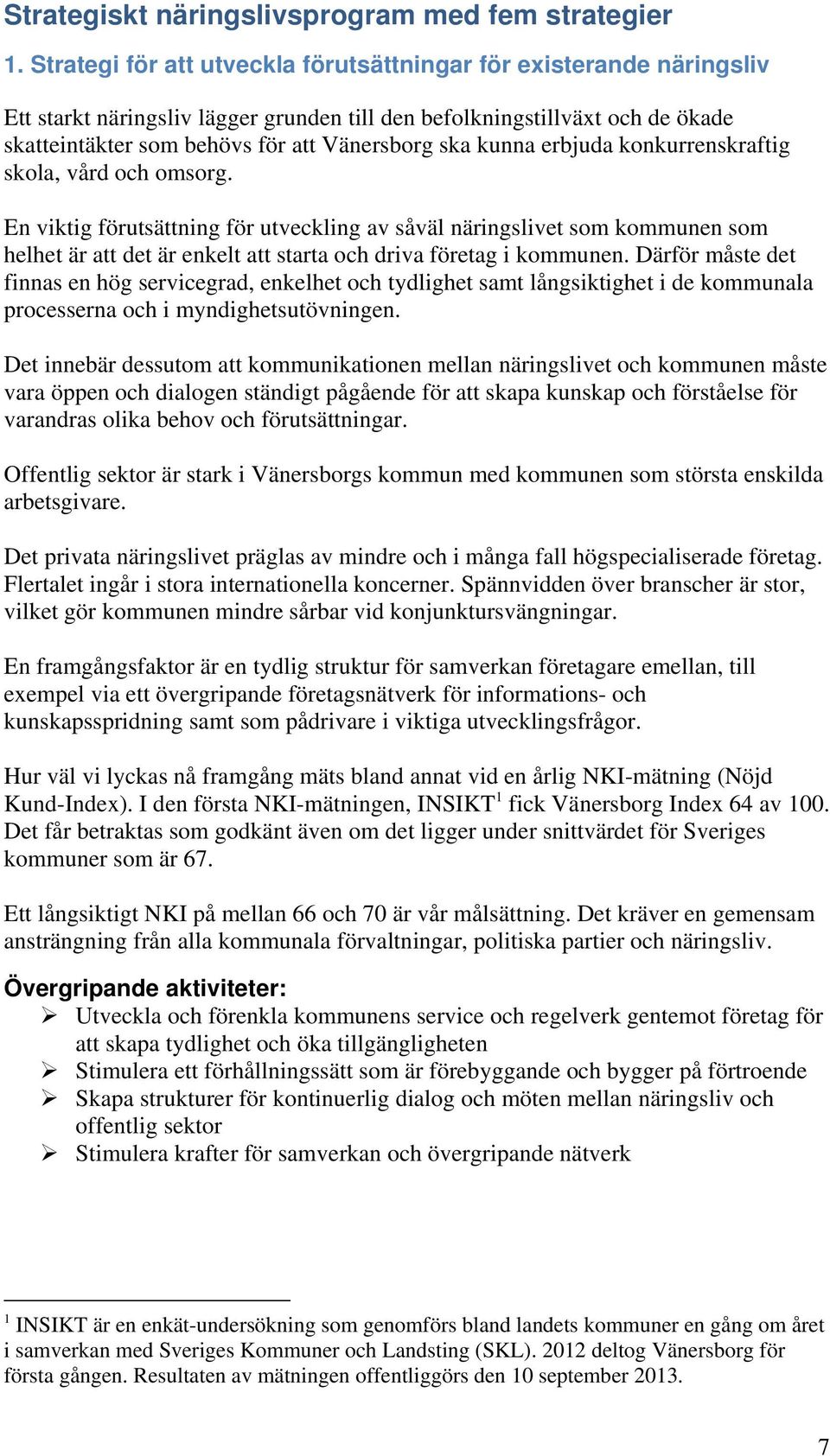 kunna erbjuda konkurrenskraftig skola, vård och omsorg.