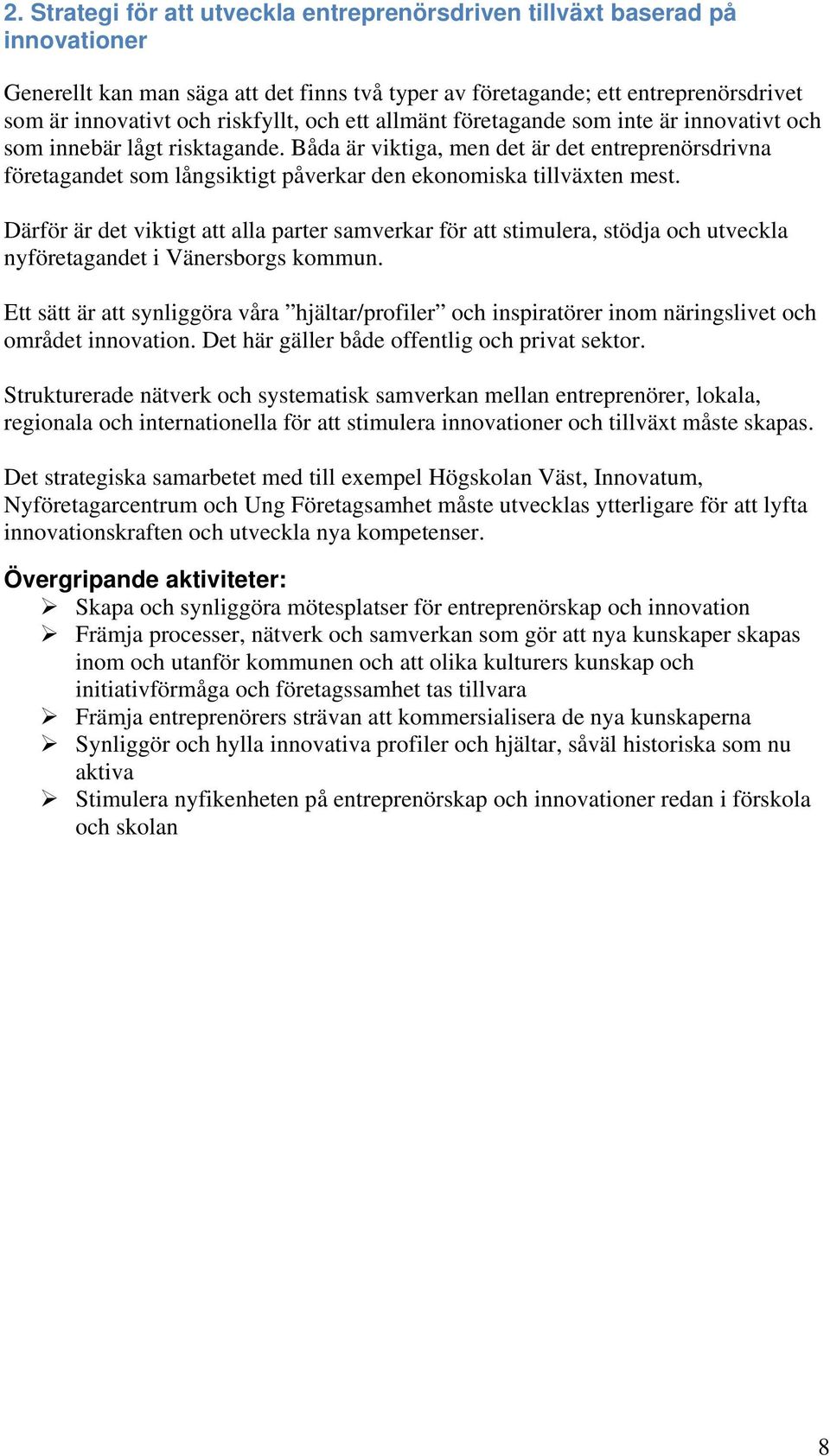 Båda är viktiga, men det är det entreprenörsdrivna företagandet som långsiktigt påverkar den ekonomiska tillväxten mest.