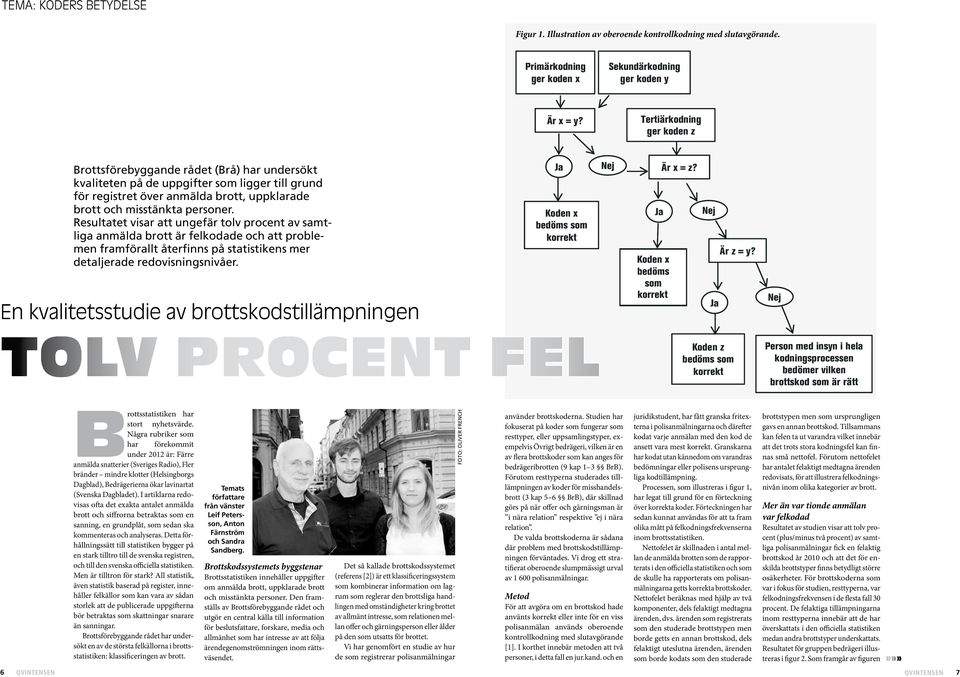 Resultatet visar att ungefär tolv procent av samtliga anmälda brott är felkodade och att problemen framförallt återfinns på statistikens mer detaljerade redovisningsnivåer.